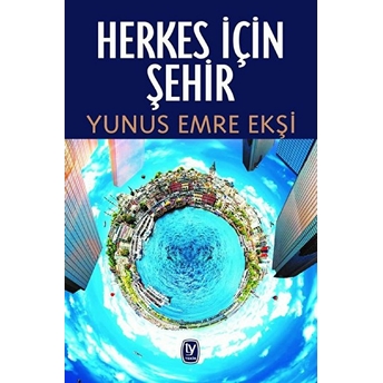 Herkes Için Şehir - Yunus Emre Ekşi