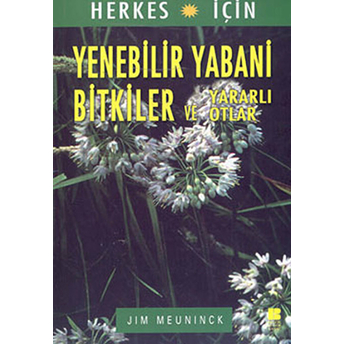 Herkes Için Yenebilir Yabani Bitkiler Ve Yararlı Otlar Jim Meuninck