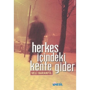 Herkes Içindeki Kente Gider Veli Karanfil