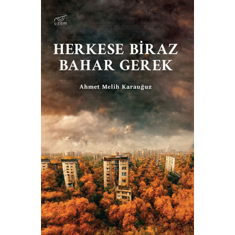 Herkese Biraz Bahar Gerek Ahmet Melih Karauğuz