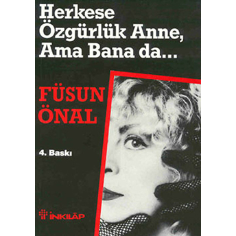 Herkese Özgürlük Anne, Ama Bana Da... Füsun Önal