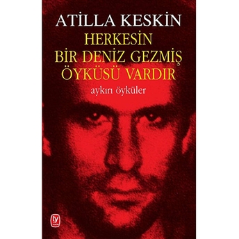 Herkesin Bir Deniz Gezmiş Öyküsü Vardır Atilla Keskin