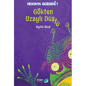 Hexonya Gezegeni 1 - Gökten Uzaylı Düştü (Ciltli) Aytül Akal