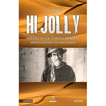 Hi Jolly - Amerika'da Bir Osmanlı Kovboyu - Eser Baykuş