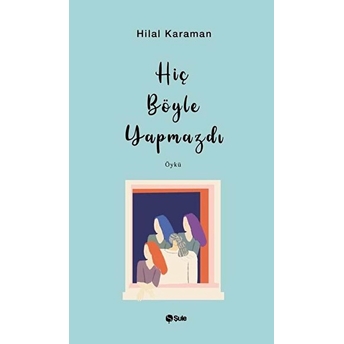 Hiç Böyle Yapmazdı Hilal Kahraman