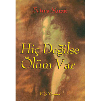 Hiç Değilse Ölüm Var Fatma Murat