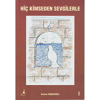 Hiç Kimseden Sevgilerle Nedime Köşgeroğlu