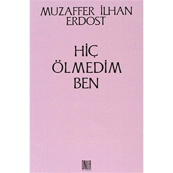 Hiç Ölmedim Ben-Muzaffer Ilhan Erdost