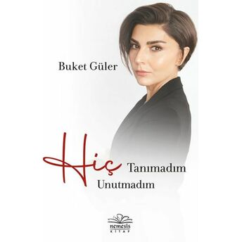 Hiç Tanımadım Hiç Unutmadım Buket Güler