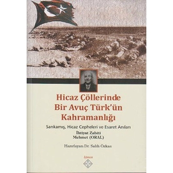 Hicaz Çöllerinde Bir Avuç Türk’ün Kahramanlığı