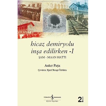 Hicaz Demiryolu Inşa Edilirken - 1 Şam Maan Hattı Auler Paşa