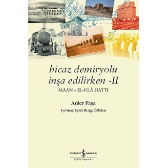 Hicaz Demiryolu Inşa Edilirken - Iı (Maan - El-Ulâ Hattı) Auler Paşa