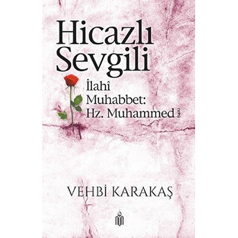 Hicazlı Sevgili; Ilahi Muhabbet Hz. Muhammed (S.a.v)Ilahi Muhabbet Hz. Muhammed (S.a.v) Vehbi Karataş