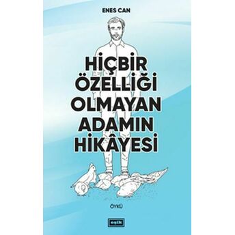 Hiçbir Özelliği Olmayan Adamın Hikayesi Enes Can