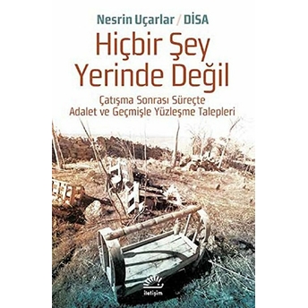 Hiçbir Şey Yerinde Değil Çatışma Sonrası Süreçte Adalet Ve Geçmişle Yüzleşme-Nesrin Uçarlar