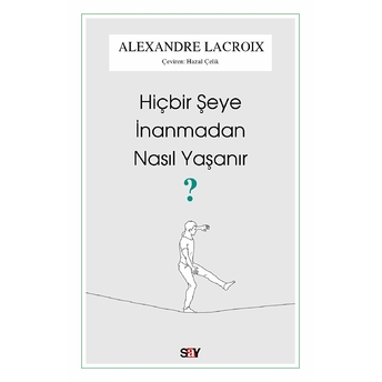 Hiçbir Şeye Inanmadan Nasıl Yaşanır?