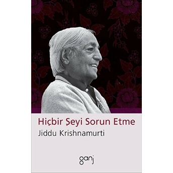 Hiçbir Şeyi Sorun Etme Jiddu Krishnamurti