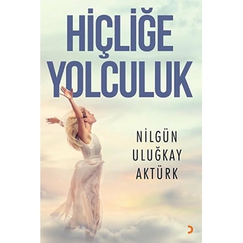 Hiçliğe Yolculuk - Nilgün Uluğkay Aktürk