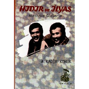 Hıdır Ve Ilyas Ateşinde Gözlerim - A. Kadir Konuk - A. Kadir Konuk