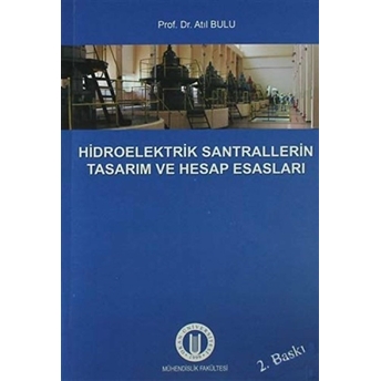 Hidroelektrik Santrallerinin Tasarım Ve Hesap Esasları Atıl Bulu