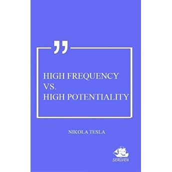 High Frequency Vs. High Potentiality Nikola Tesla