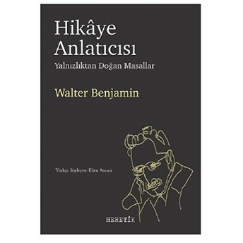 Hikaye Anlatıcısı - Yalnızlıktan Doğan Masallar Walter Benjamin