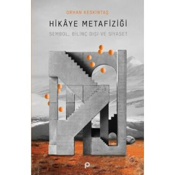 Hikaye Metafiziği;Sembol, Bilinç Dışı Ve Siyaset Orhan Keskintaş