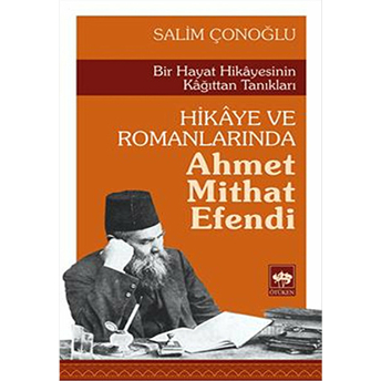 Hikaye Ve Romanlarında Ahmet Mithat Efendi Salim Çonoğlu