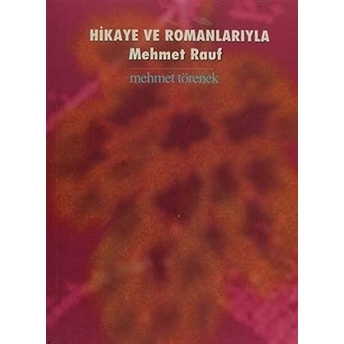 Hikaye Ve Romanlarıyla Mehmet Rauf-Mehmet Törenek