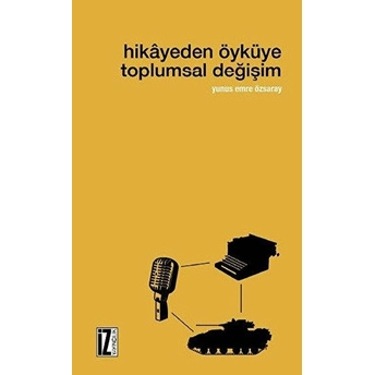 Hikayeden Öyküye Toplumsal Değişim Yunus Emre Özsaray