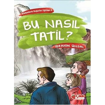 Hikayelerde Değerler Eğitimi 6 - Bu Nasıl Tatil Ibrahim Ünsal