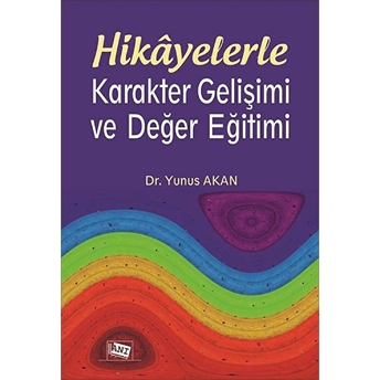 Hikayelerle Karakter Gelişimi Ve Değer Eğitimi Yunus Akan