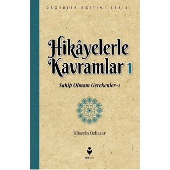 Hikayelerle Kavramlar 1 - Sahip Olmam Gerekenler 1 Hüseyin Özhazar