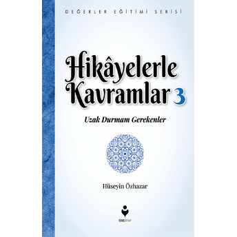 Hikayelerle Kavramlar 3 - Uzak Durmam Gerekenler Hüseyin Özhazar