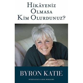 Hikayeniz Olmasa Kim Olurdunuz? Byron Katie