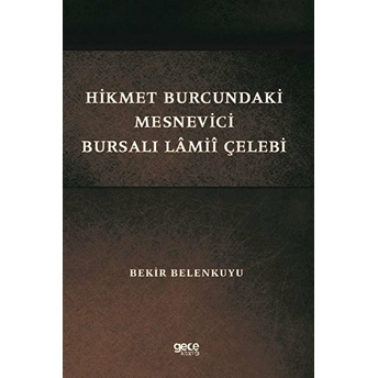 Hikmet Burcundaki Mesnevici Bursalı Lamii Çelebi - Bekir Belenkuyu - Bekir Belenkuyu