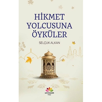 Hikmet Yolcusuna Öğütler Selçuk Alkan