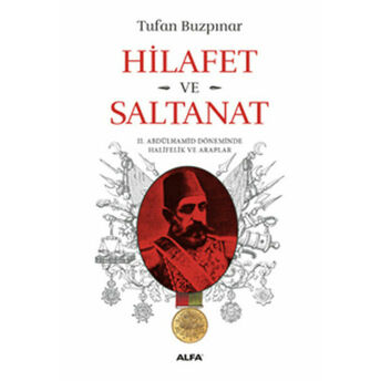 Hilafet Ve Saltanat - 2. Abdülhamid Döneminde Halifelik Ve Araplar Tufan Buzpınar