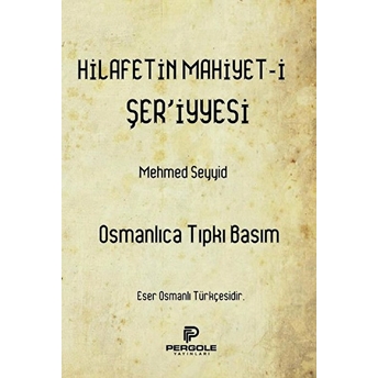 Hilafetin Mahiyet-I Şer'iyyesi - Mehmed Seyyid