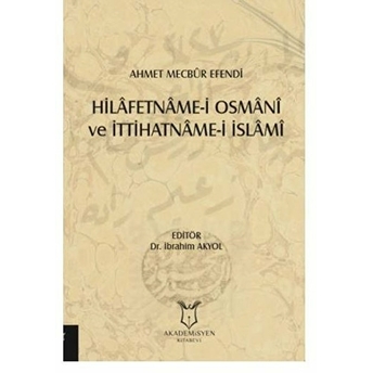 Hilafetname-I Osmani Ve Ittihatname-I Islami - Ibrahim Akyol