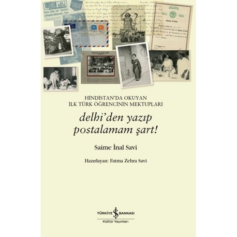 Hindistan’da Okuyan Ilk Türk Öğrencinin Mektupları – Delhi’den Yazıp Postalamam Şart! Saime Inal Savi