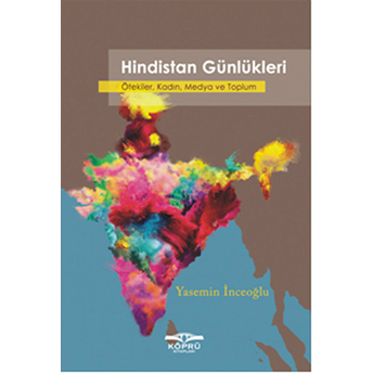 Hindistan Günlükleri Ötekiler, Kadın, Medya Ve Toplum Yasemin Inceoğlu