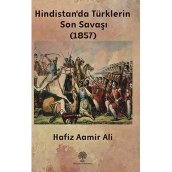 Hindistan'da Türklerin Son Savaşı (1857) - Hafiz Aamir Ali