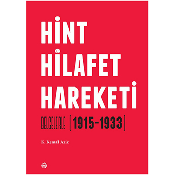 Hint Hilafet Hareketi; Belgelerle (1915 - 1933)Belgelerle (1915 - 1933) K. Kemal Aziz