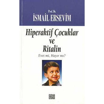 Hiperaktif Çocuklar Ve Ritalin Evet Mi, Hayır Mı? Ismail Ersevim