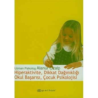 Hiperaktivite, Dikkat Dağınıklığı, Okul Başarısı, Çocuk Psikolojisi Alanur Özalp