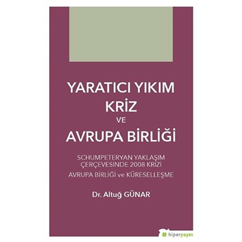 Hiperlink Yayınları Yaratıcı Yıkım Kriz Ve Avrupa Birliği - Altuğ Günar