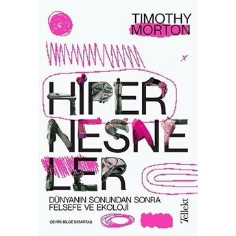 Hipernesneler - Dünyanın Sonundan Sonra Felsefe Ve Ekoloji Timothy Morton