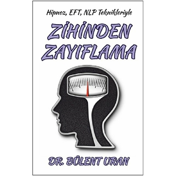 Hipnoz, Eft, Nlp Teknikleriyle Zihinden Zayıflama Bülent Uran