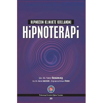 Hipnozun Klinikte Kullanımı : Hipnoterapi - Betül Sezgin - Betül Sezgin